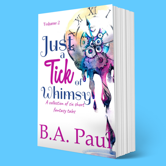 Just a Tick of Whimsy Volume 2: A Collection of Six Short Fantasy Tales, Paperback