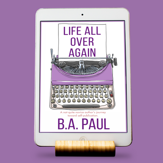 Life All Over Again: A Not-Quite Novice Author's Journey to Self-Publication, E-book