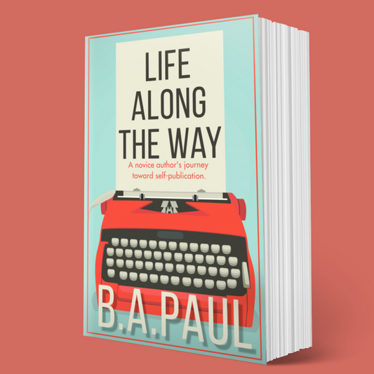 Life Along the Way: A Novice Author's Journey Toward Self-Publication, Paperback