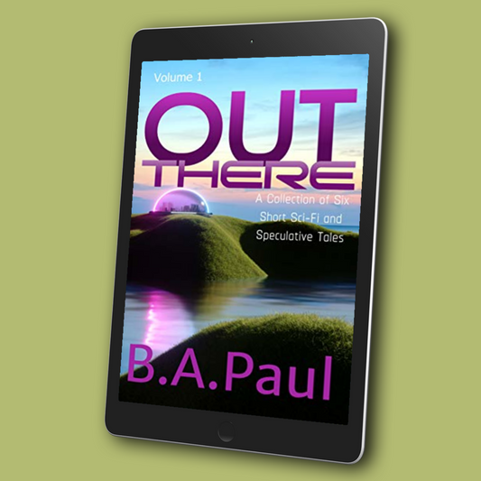 Out There Volume 1: A Collection of Six Short Sci-Fi and Speculative Tales, E-book