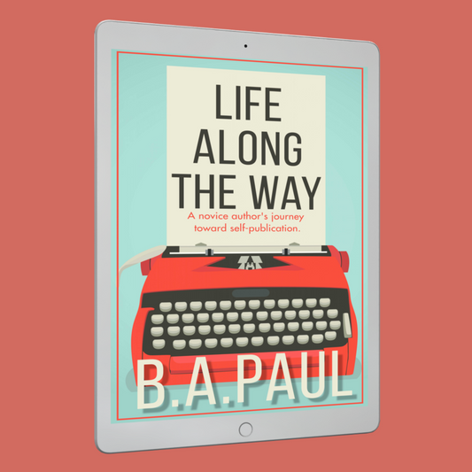 Life Along the Way: A Novice Author's Journey Toward Self-Publication, E-book