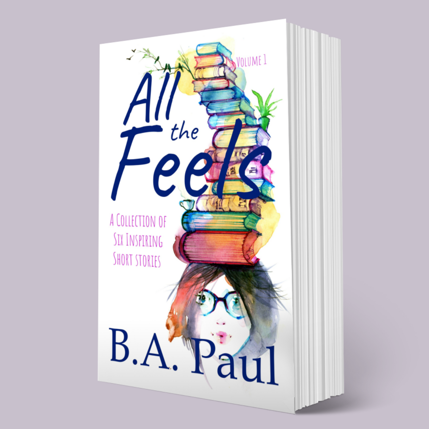 All the Feels Volume 1: A Collection of Six Inspiring Short Stories, Paperback
