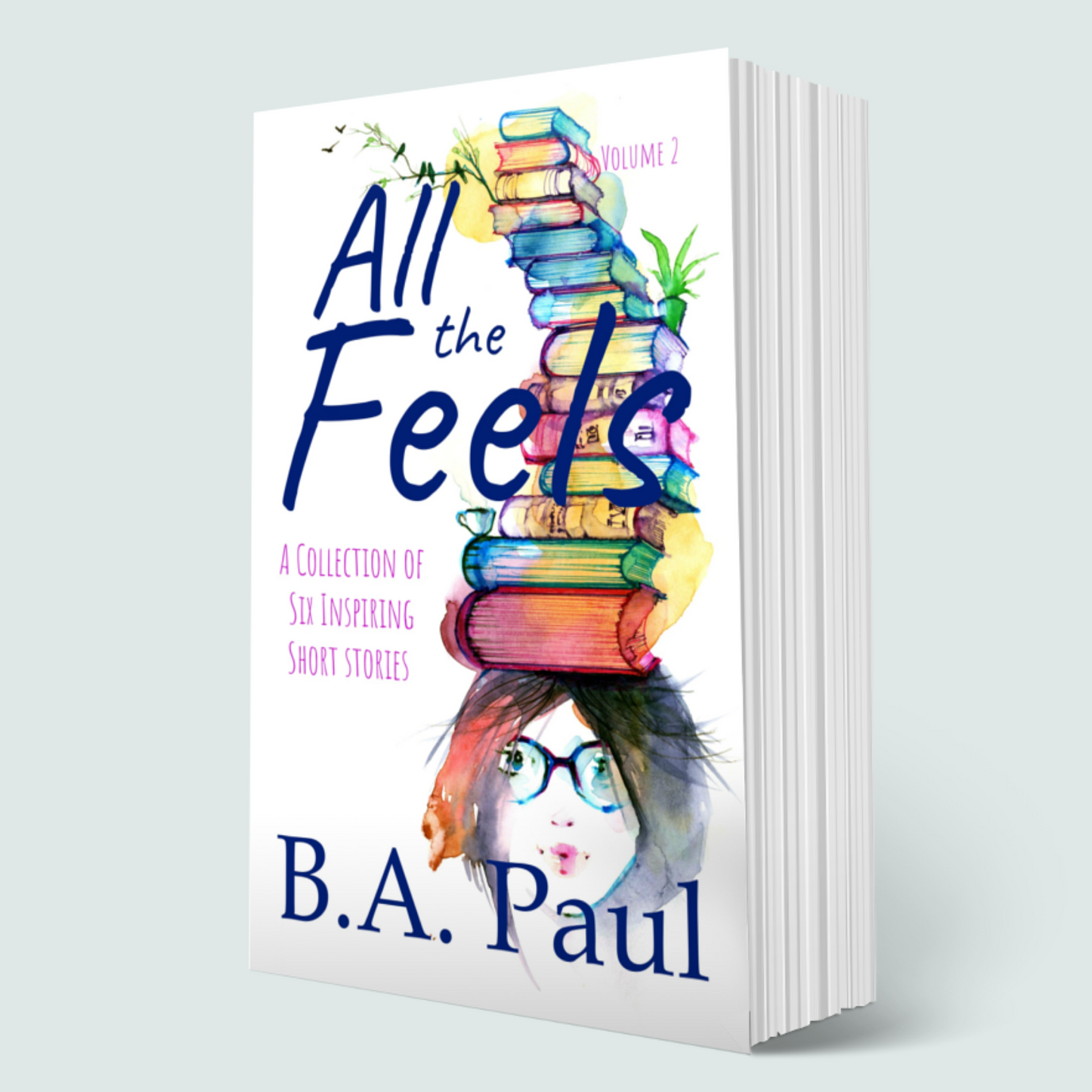 All the Feels Volume 2: A Collection of Six Inspiring Short Stories, Paperback