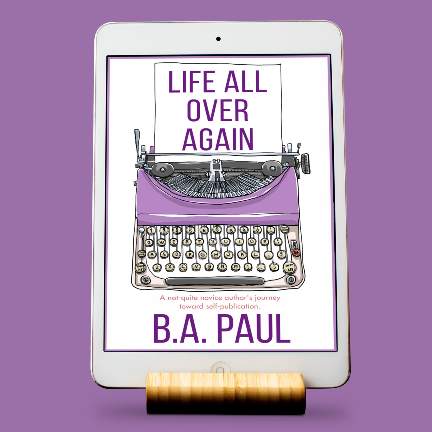 Life All Over Again: A Not-Quite Novice Author's Journey to Self-Publication, E-book