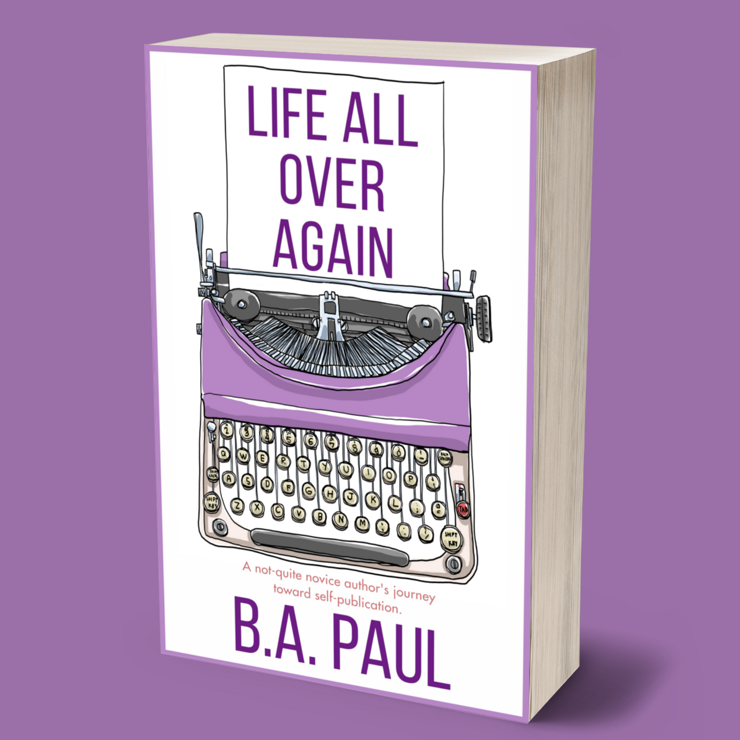 Life All Over Again: A Not-Quite Novice Author's Journey to Self-Publication, Paperback