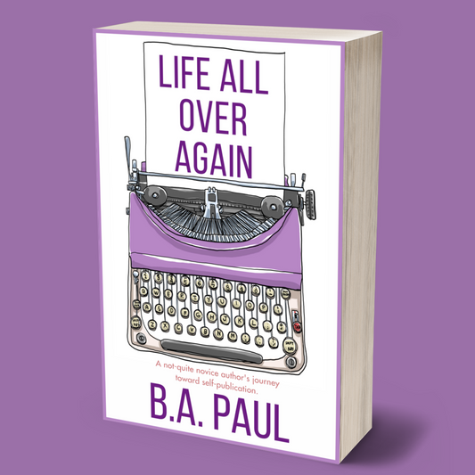 Life All Over Again: A Not-Quite Novice Author's Journey to Self-Publication, Paperback