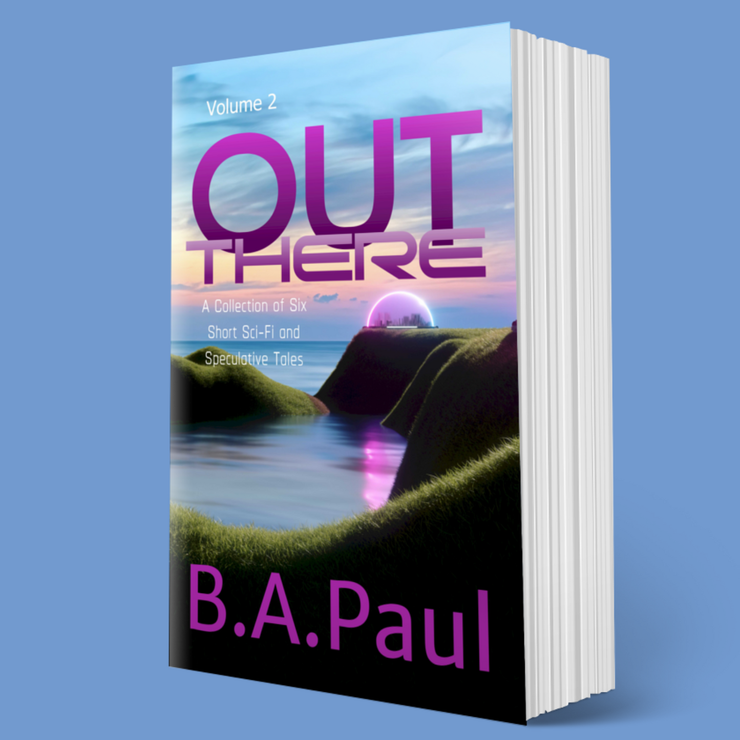 Out There Volume 2: A Collection of Six Short Sci-Fi and Speculative Tales, Paperback